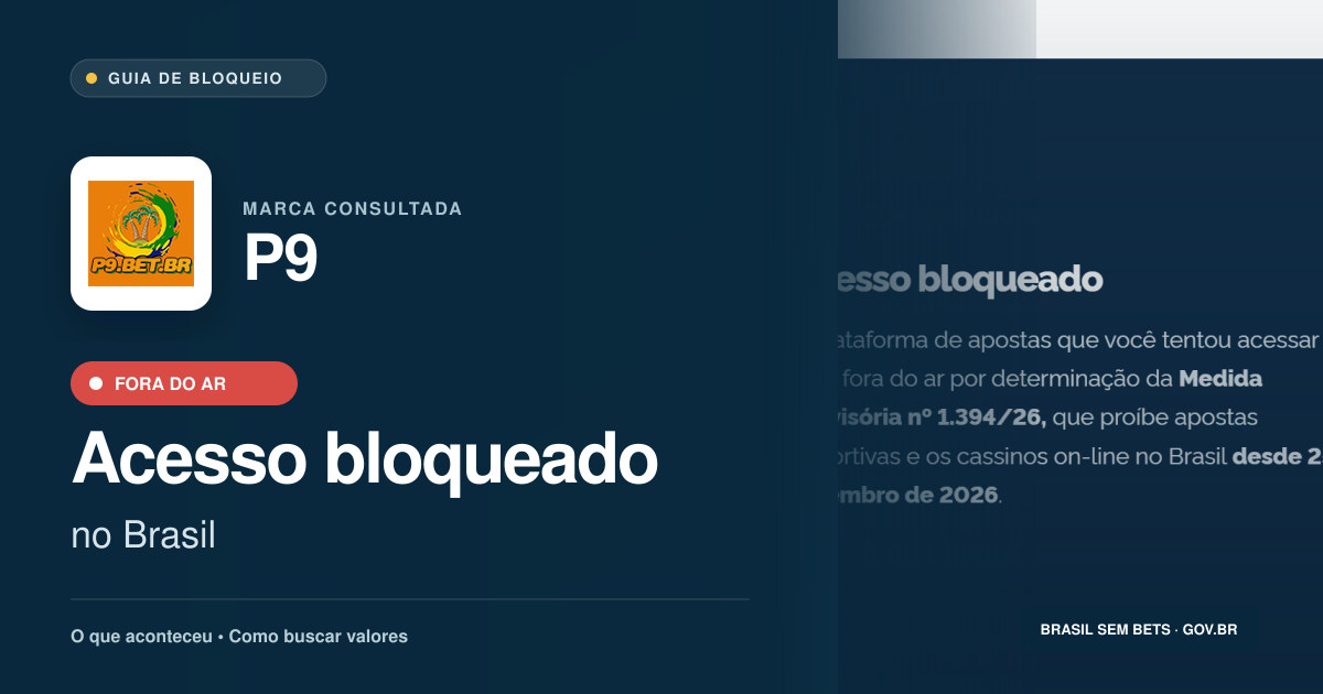 P9: acesso bloqueado no Brasil e orientações para buscar valores